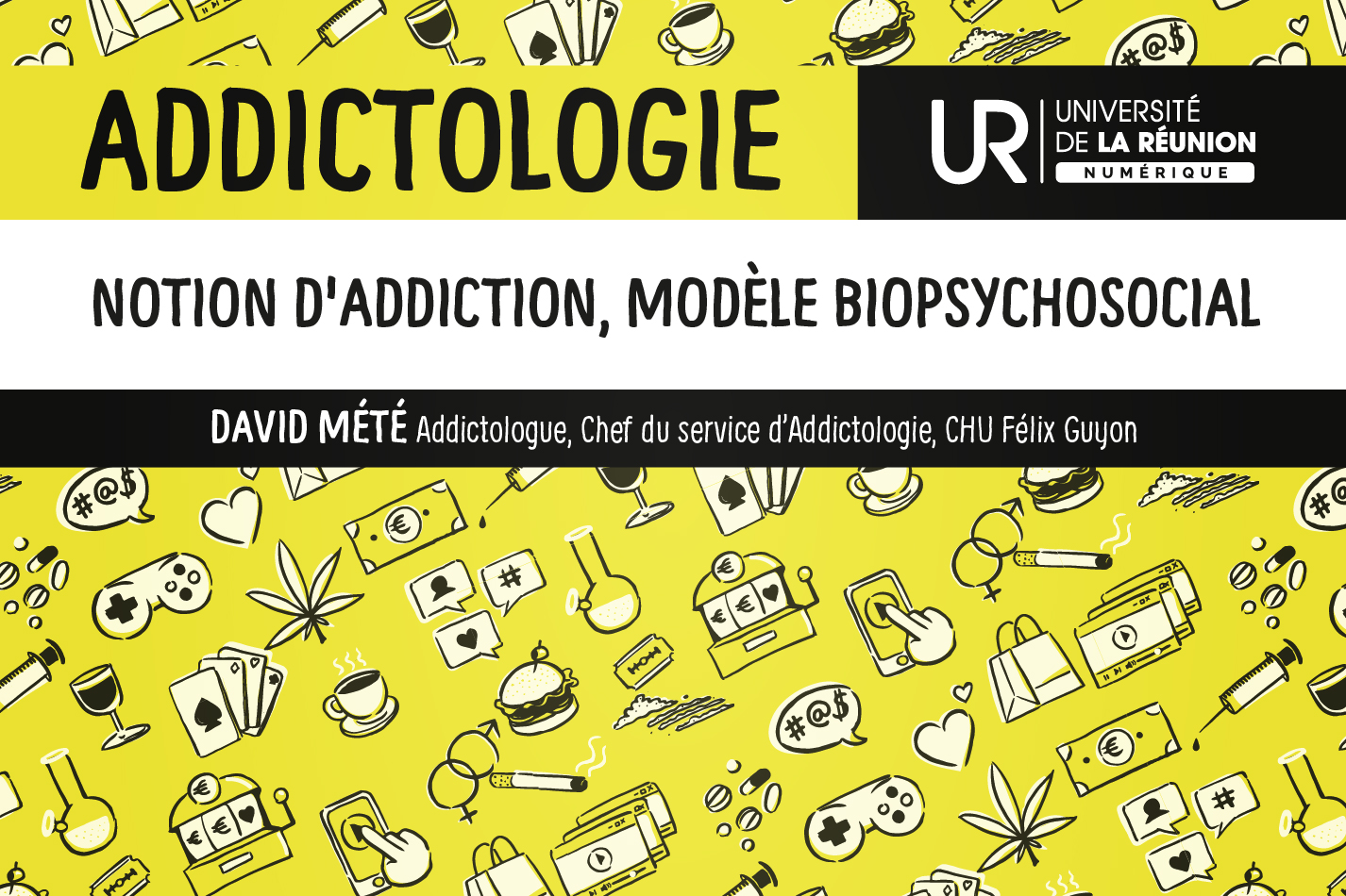 Addictologie: Notion d'addiction, modèle biopsychosocial DUADDICT_S1M1